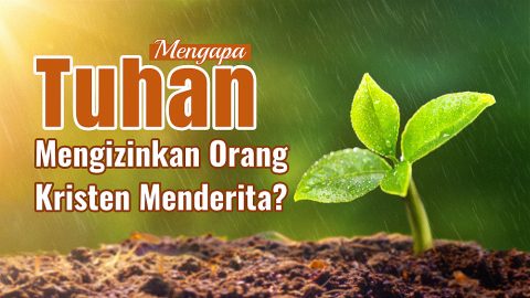 Mengapa Tuhan Mengizinkan Orang Kristen Menderita?