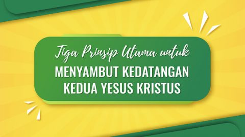 Tiga Prinsip Utama untuk Menyambut Kedatangan Kedua Yesus Kristus