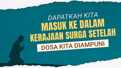 Dapatkah Kita Masuk ke Dalam Kerajaan Surga Setelah Dosa Kita Diampuni