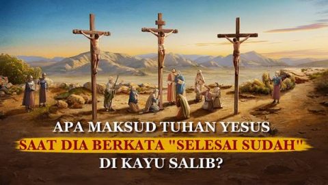 Apa Maksud Tuhan Yesus Saat Dia Berkata "Selesai Sudah" di Kayu Salib?