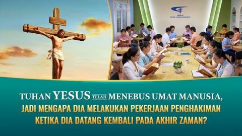 Tuhan Yesus Telah Menebus Umat Manusia, Jadi Mengapa Dia Melakukan Pekerjaan Penghakiman Ketika Dia Datang Kembali pada Akhir Zaman?