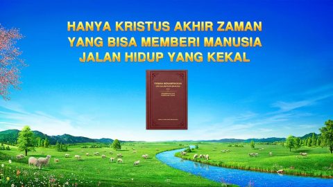Hanya Kristus Akhir Zaman yang Bisa Memberi Manusia Jalan Hidup yang Kekal